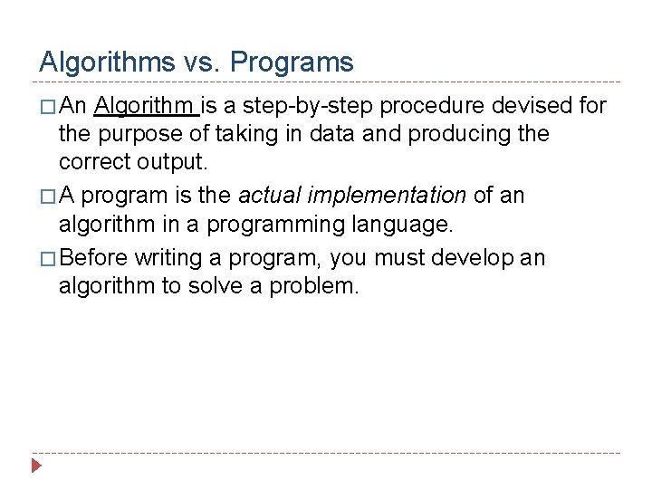 Algorithms vs. Programs � An Algorithm is a step-by-step procedure devised for the purpose