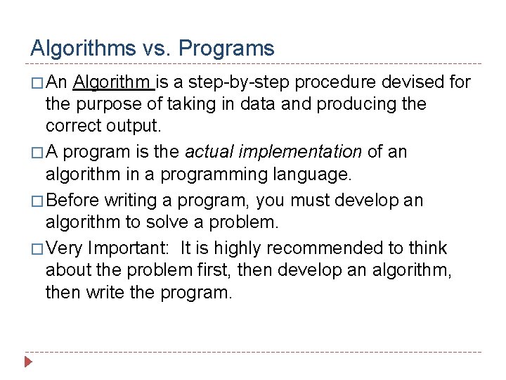 Algorithms vs. Programs � An Algorithm is a step-by-step procedure devised for the purpose