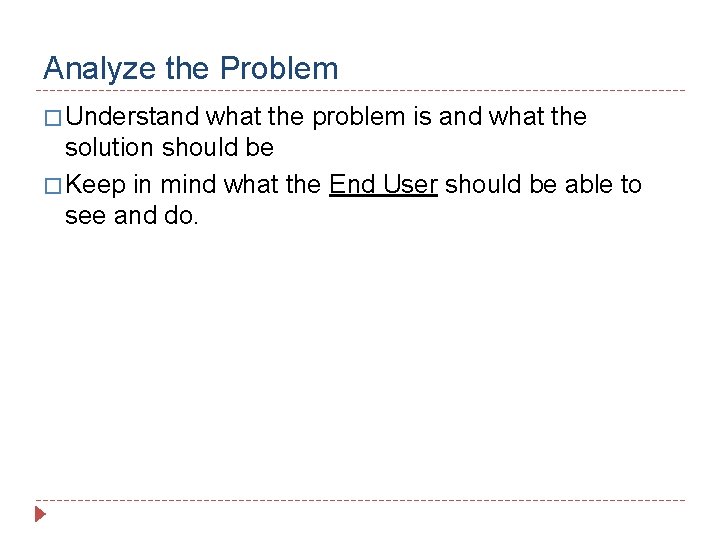 Analyze the Problem � Understand what the problem is and what the solution should