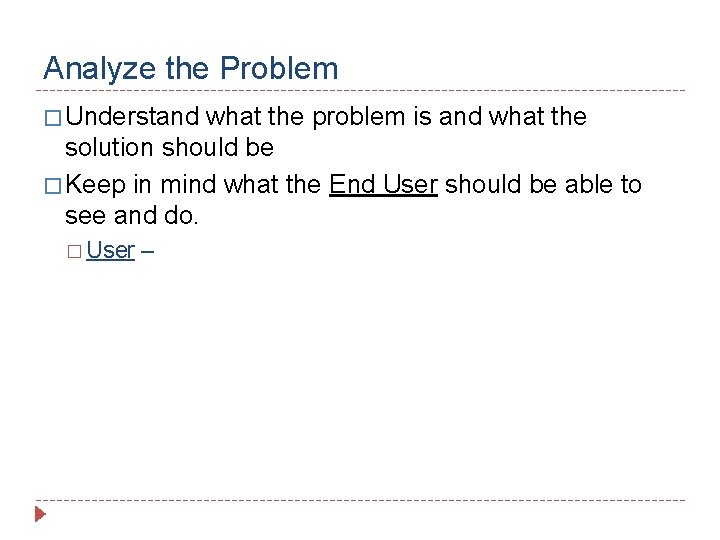 Analyze the Problem � Understand what the problem is and what the solution should