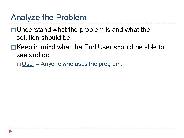 Analyze the Problem � Understand what the problem is and what the solution should