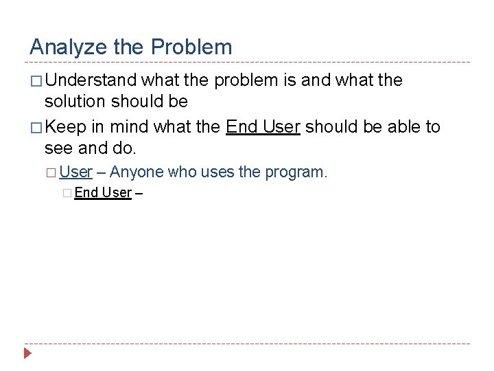 Analyze the Problem � Understand what the problem is and what the solution should