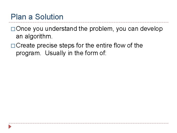 Plan a Solution � Once you understand the problem, you can develop an algorithm.