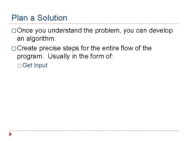 Plan a Solution � Once you understand the problem, you can develop an algorithm.