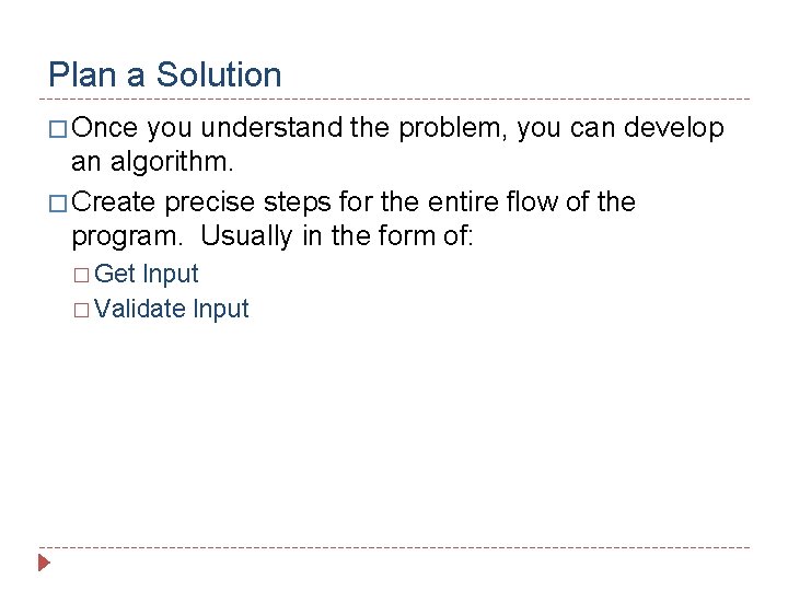 Plan a Solution � Once you understand the problem, you can develop an algorithm.