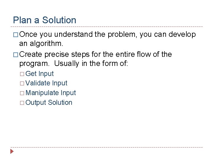 Plan a Solution � Once you understand the problem, you can develop an algorithm.