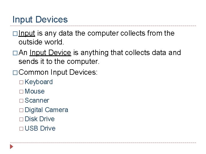 Input Devices � Input is any data the computer collects from the outside world.