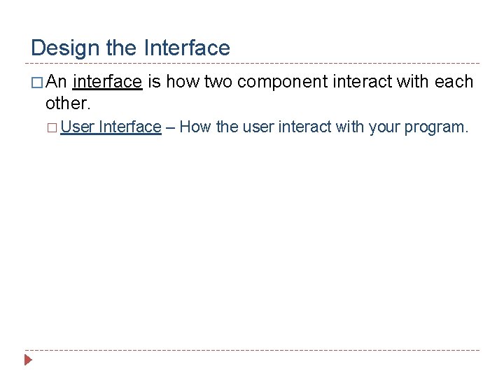 Design the Interface � An interface is how two component interact with each other.