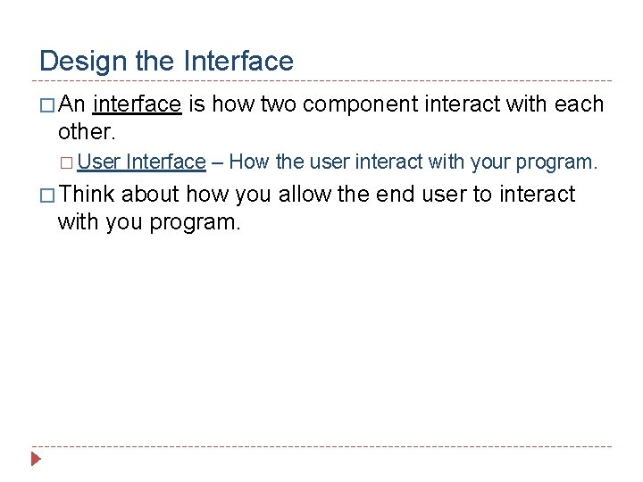 Design the Interface � An interface is how two component interact with each other.