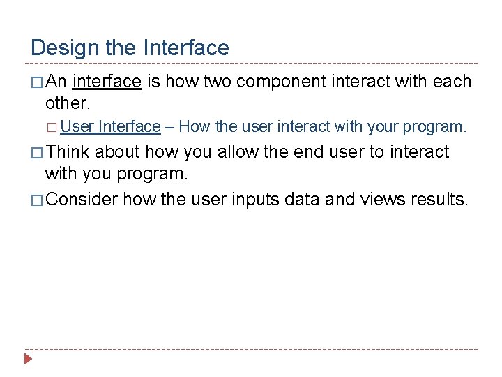 Design the Interface � An interface is how two component interact with each other.