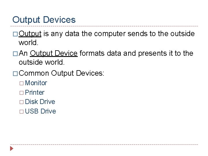 Output Devices � Output is any data the computer sends to the outside world.