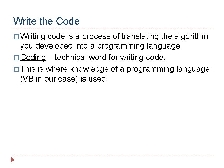 Write the Code � Writing code is a process of translating the algorithm you