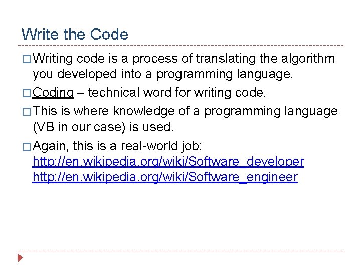 Write the Code � Writing code is a process of translating the algorithm you