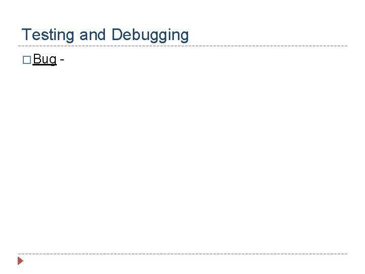 Testing and Debugging � Bug - 