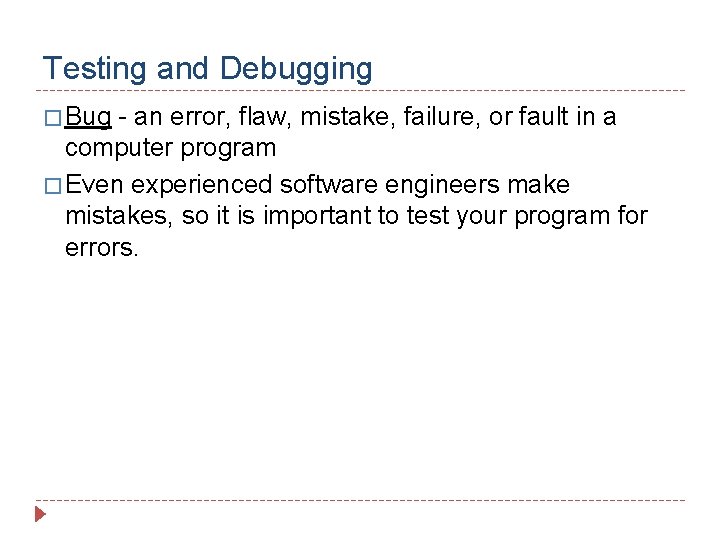 Testing and Debugging � Bug - an error, flaw, mistake, failure, or fault in