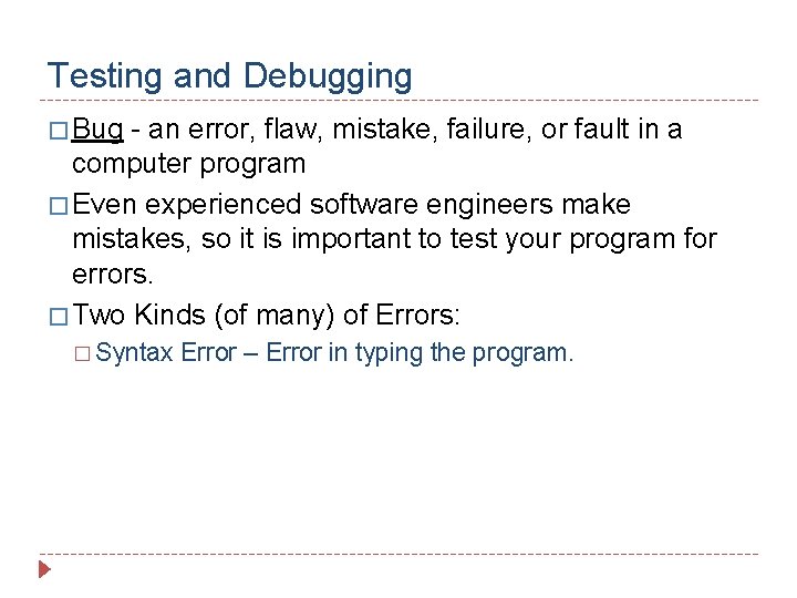 Testing and Debugging � Bug - an error, flaw, mistake, failure, or fault in