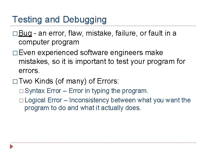 Testing and Debugging � Bug - an error, flaw, mistake, failure, or fault in