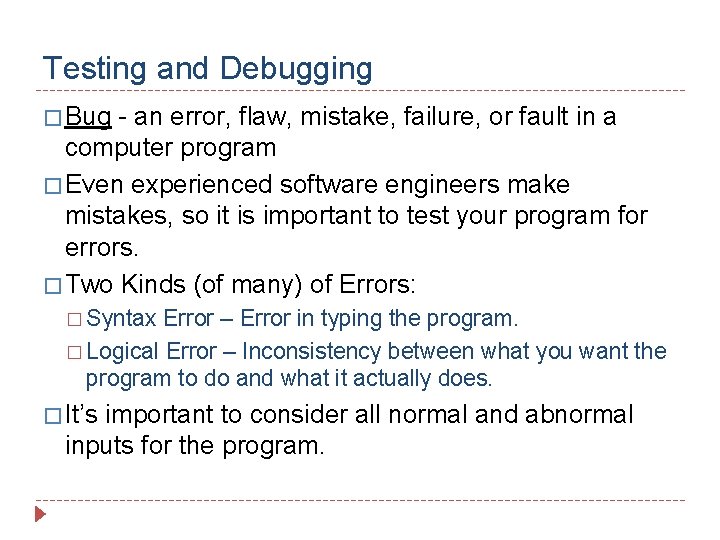 Testing and Debugging � Bug - an error, flaw, mistake, failure, or fault in