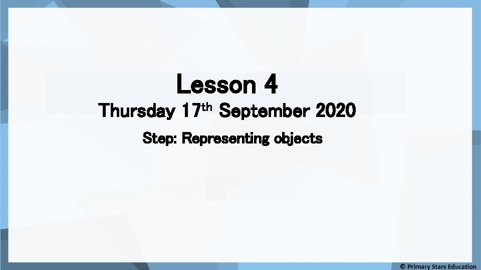 Lesson 4 Thursday 17 th September 2020 Step: Representing objects 