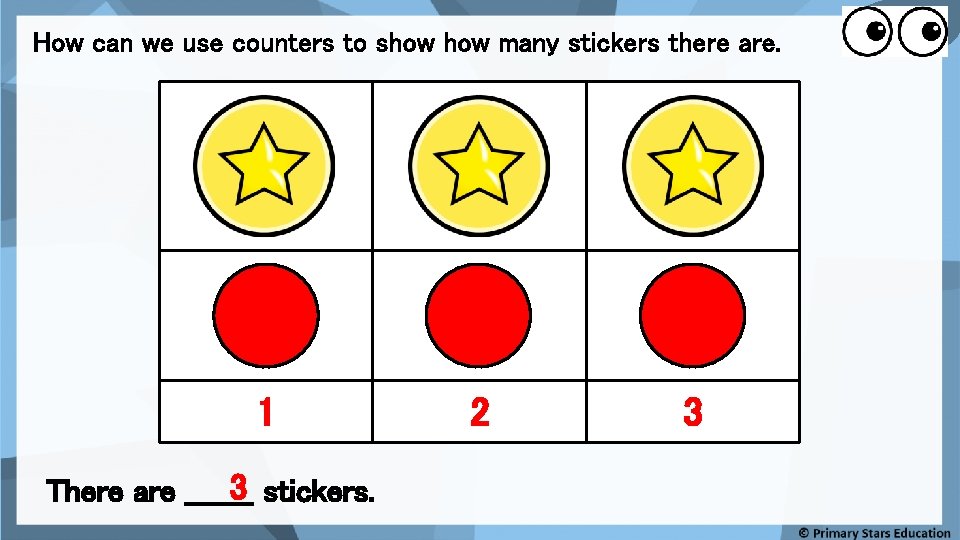 How can we use counters to show many stickers there are. 1 3 stickers.