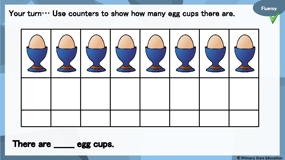 Your turn… Use counters to show many egg cups there are. There are _______