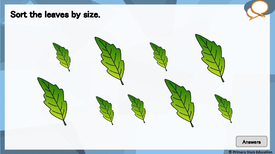 Sort the leaves by size. Fluency Answers 