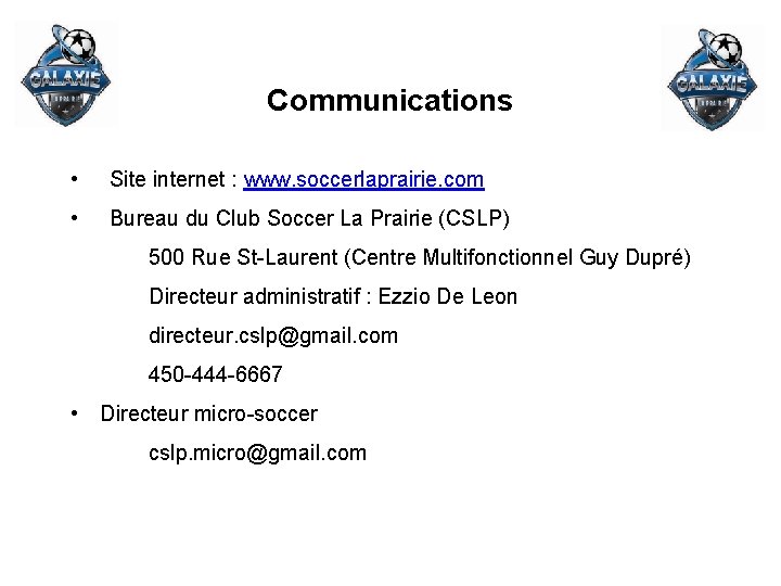 Communications • Site internet : www. soccerlaprairie. com • Bureau du Club Soccer La