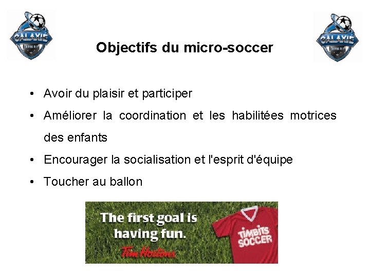 Objectifs du micro-soccer • Avoir du plaisir et participer • Améliorer la coordination et
