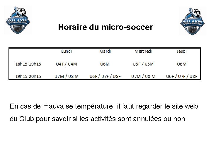 Horaire du micro-soccer En cas de mauvaise température, il faut regarder le site web