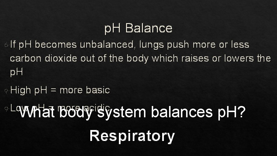 p. H Balance If p. H becomes unbalanced, lungs push more or less carbon