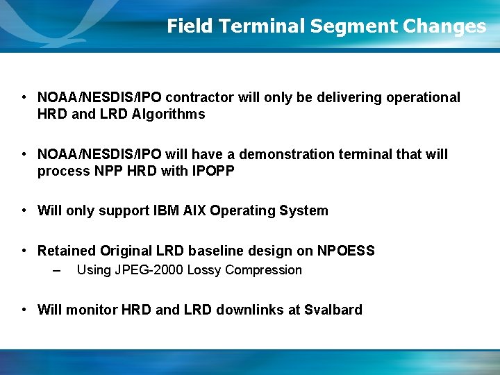 Field Terminal Segment Changes • NOAA/NESDIS/IPO contractor will only be delivering operational HRD and