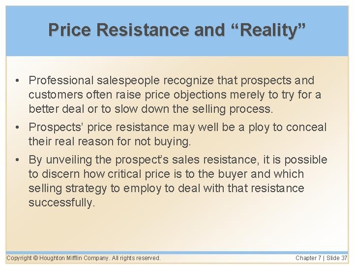 Price Resistance and “Reality” • Professional salespeople recognize that prospects and customers often raise