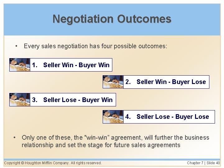 Negotiation Outcomes • Every sales negotiation has four possible outcomes: 1. Seller Win -