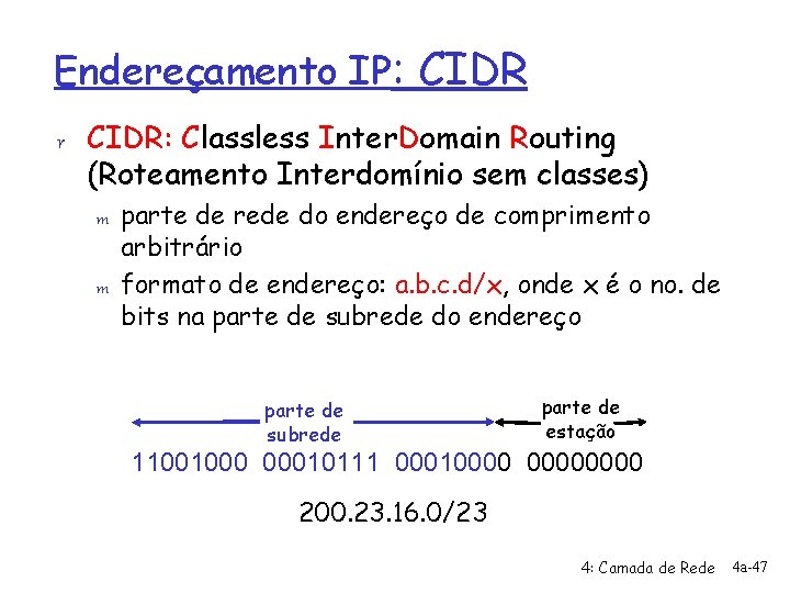 Endereçamento IP: CIDR r CIDR: Classless Inter. Domain Routing (Roteamento Interdomínio sem classes) m