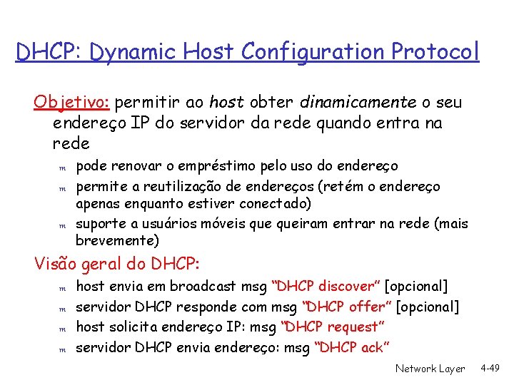 DHCP: Dynamic Host Configuration Protocol Objetivo: permitir ao host obter dinamicamente o seu endereço