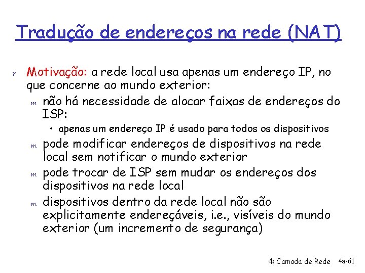 Tradução de endereços na rede (NAT) r Motivação: a rede local usa apenas um