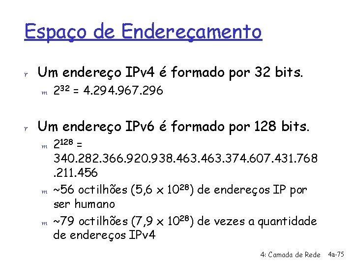 Espaço de Endereçamento r Um endereço IPv 4 é formado por 32 bits. m