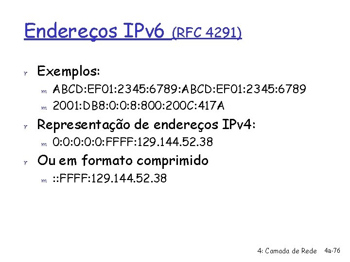 Endereços IPv 6 (RFC 4291) r Exemplos: m ABCD: EF 01: 2345: 6789: ABCD: