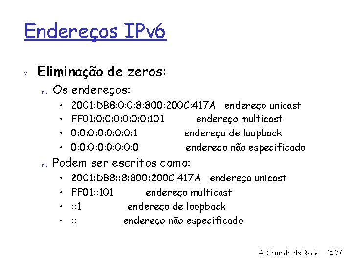 Endereços IPv 6 r Eliminação de zeros: m Os endereços: • • m 2001: