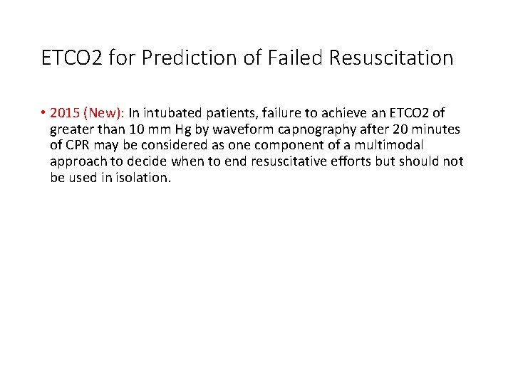 ETCO 2 for Prediction of Failed Resuscitation • 2015 (New): In intubated patients, failure