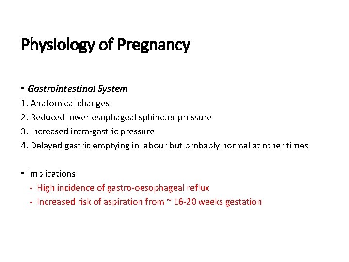 Physiology of Pregnancy • Gastrointestinal System 1. Anatomical changes 2. Reduced lower esophageal sphincter