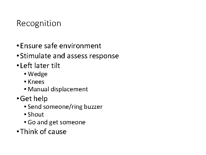 Recognition • Ensure safe environment • Stimulate and assess response • Left later tilt