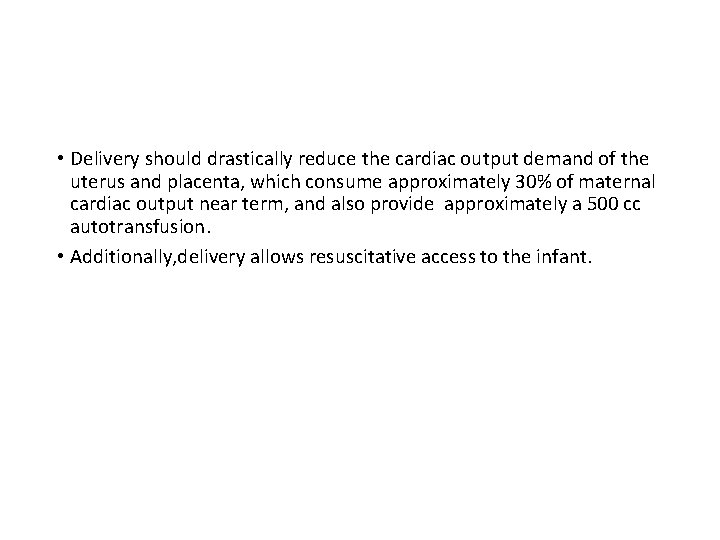  • Delivery should drastically reduce the cardiac output demand of the uterus and
