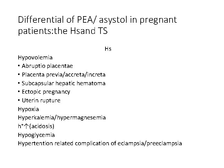 Differential of PEA/ asystol in pregnant patients: the Hsand TS Hs Hypovolemia • Abruptio