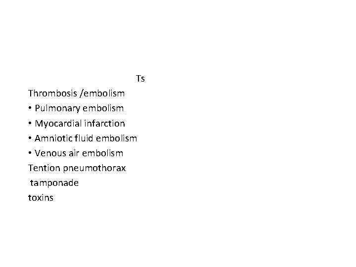 Ts Thrombosis /embolism • Pulmonary embolism • Myocardial infarction • Amniotic fluid embolism •