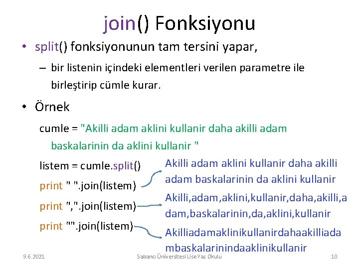 join() Fonksiyonu • split() fonksiyonunun tam tersini yapar, – bir listenin içindeki elementleri verilen