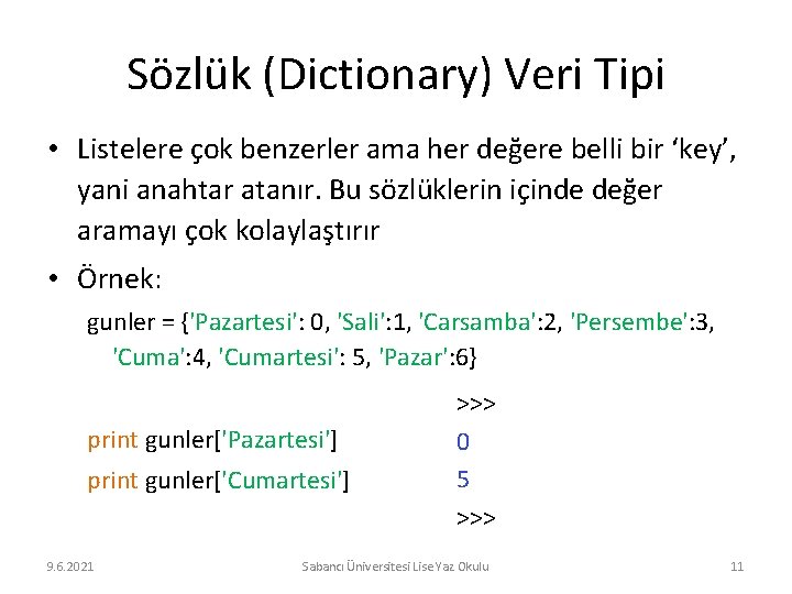 Sözlük (Dictionary) Veri Tipi • Listelere çok benzerler ama her değere belli bir ‘key’,