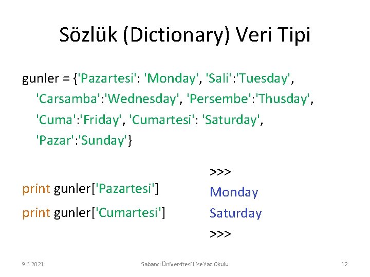 Sözlük (Dictionary) Veri Tipi gunler = {'Pazartesi': 'Monday', 'Sali': 'Tuesday', 'Carsamba': 'Wednesday', 'Persembe': 'Thusday',