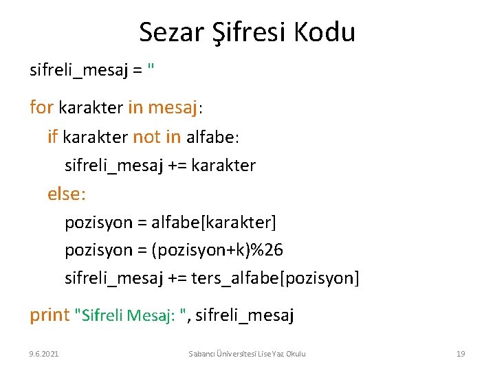 Sezar Şifresi Kodu sifreli_mesaj = '' for karakter in mesaj: if karakter not in