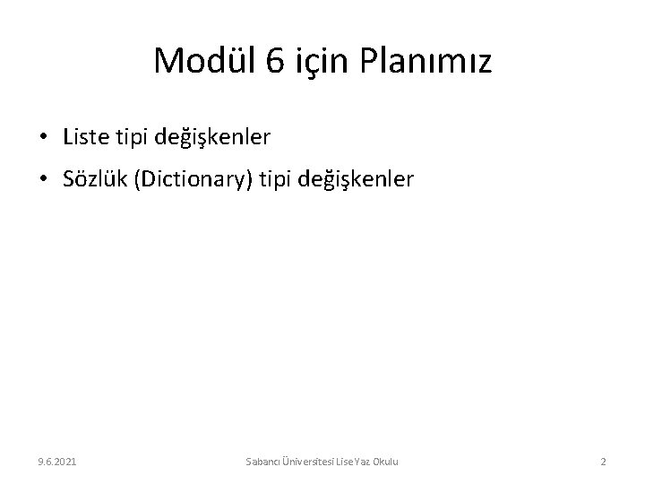 Modül 6 için Planımız • Liste tipi değişkenler • Sözlük (Dictionary) tipi değişkenler 9.
